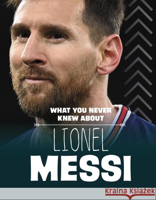 What You Never Knew About Lionel Messi Isaac Kerry 9781398249844 Capstone Global Library Ltd - książka