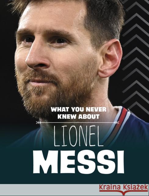 What You Never Knew About Lionel Messi Isaac Kerry 9781398249905 Capstone Global Library Ltd - książka