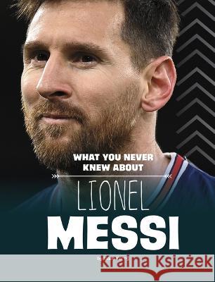 What You Never Knew about Lionel Messi Isaac Kerry 9781669040590 Capstone Press - książka