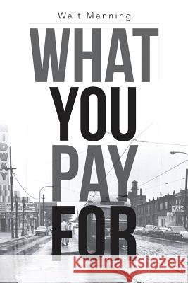 What You Pay for Walt Manning 9781483436142 Lulu Publishing Services - książka