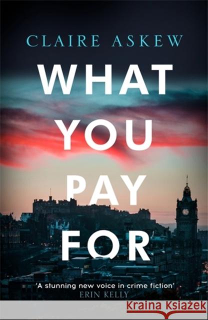 What You Pay For: Shortlisted for McIlvanney and CWA Awards Claire Askew 9781473673076 Hodder & Stoughton - książka