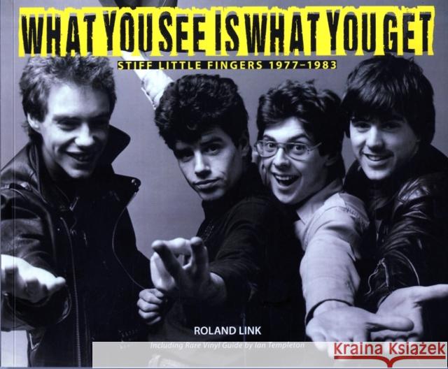 What You See is What You Get: Stiff Little Fingers 1977-1983 Roland Link 9781780730561 Colourpoint Creative Ltd - książka
