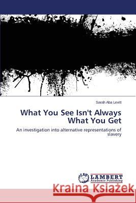 What You See Isn't Always What You Get Levitt Sarah Aba 9783659771118 LAP Lambert Academic Publishing - książka