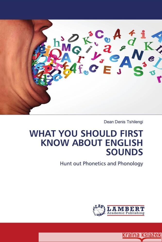 WHAT YOU SHOULD FIRST KNOW ABOUT ENGLISH SOUNDS Tshilengi, Dean Denis 9786208172343 LAP Lambert Academic Publishing - książka