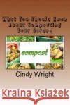 What You Should Know About Composting Your Garden Wright, Cindy 9781723381355 Createspace Independent Publishing Platform