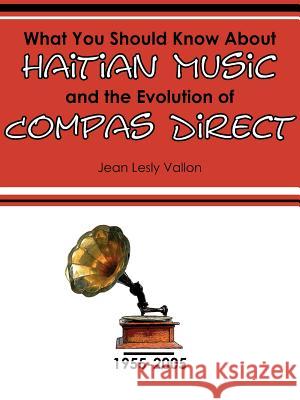 What You Should Know About Haitian Music and the Evolution of Compas Direct Jean Lesly Vallon 9781420858402 Authorhouse - książka