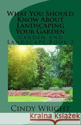 What You Should Know About Landscaping Your Garden Wright, Cindy 9781725879379 Createspace Independent Publishing Platform - książka