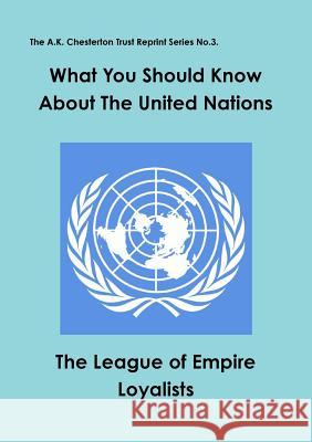 What you should know about the United Nations The League of Empire Loyalists 9780956466945 The A. K. Chesterton Trust - książka