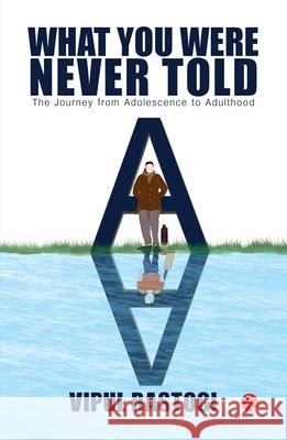 What You Were Never Told: The Journey from Adolescence to Adulthood Vipul Rastogi 9789361563645 Rupa Publications India Pvt Ltd - książka