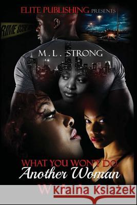 What You Won't Do, Another Woman Will M. L. Strong 9781523448500 Createspace Independent Publishing Platform - książka