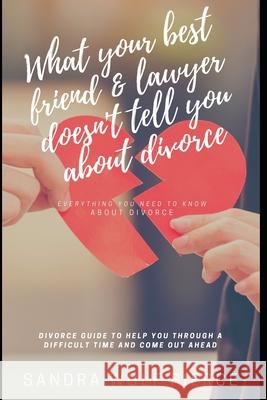 What Your Best Friend & Lawyer Doesn't Tell You About Divorce: Ultimately The Crucial Guide For Anyone Thinking About Or Preparing For A Divorce Sandra Wolf Pierce Sandra Wol 9781652851684 Independently Published - książka