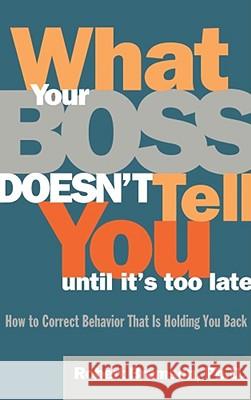 What Your Boss Doesn't Tell You Until It's Too Late: How to Correct Behavior That Is Holding You Back Bramson, Robert 9780684811468 Fireside Books - książka
