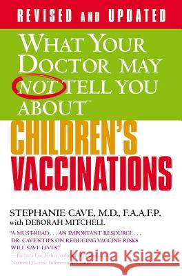 What Your Doctor May Not Tell You about (Tm): Children's Vaccinations Cave, Stephanie 9780446555715 Wellness Central - książka