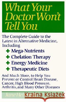 What Your Doctor Won't Tell You: Today's Alternative Medical Treatments Explained to Help You Find the Jane Heimlich 9780060965396 HarperCollins Publishers - książka