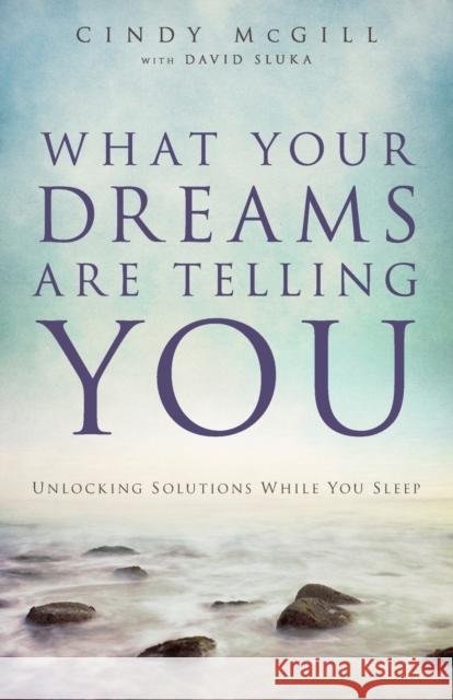 What Your Dreams Are Telling You – Unlocking Solutions While You Sleep David Sluka 9780800795658 Chosen Books - książka