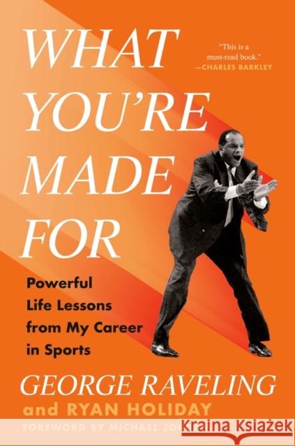 What You're Made for: Powerful Life Lessons from My Career in Sports George Raveling Ryan Holiday 9780593852972 Portfolio - książka