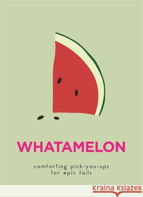 WhatAMelon: Comforting pick-you-ups for epic fails  9780753733653 Octopus Publishing Group - książka