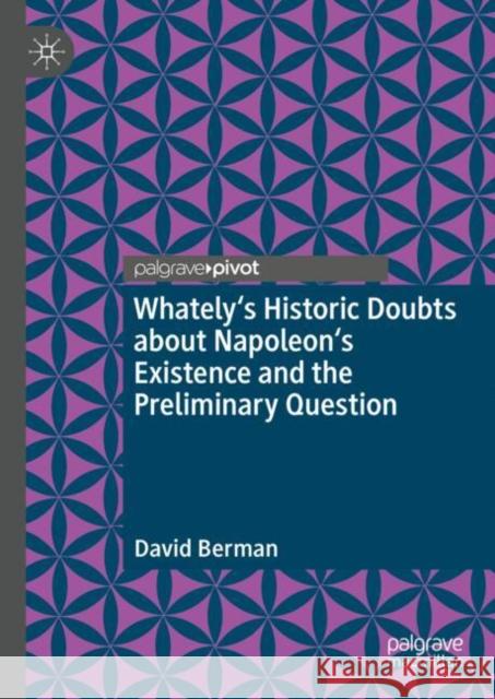 Whately's Historic Doubts about Napoleon's Existence and the Preliminary Question David Berman 9783031826924 Palgrave MacMillan - książka