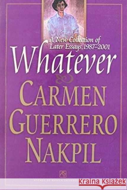 Whatever: A New Collection of Later Essays, 1987-2001 Nakpil, Carmen Guerrero 9789715504171 University of Hawaii Press - książka