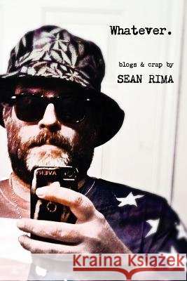 Whatever: Blogs & Crap Sean Rima 9781387260287 Lulu.com - książka