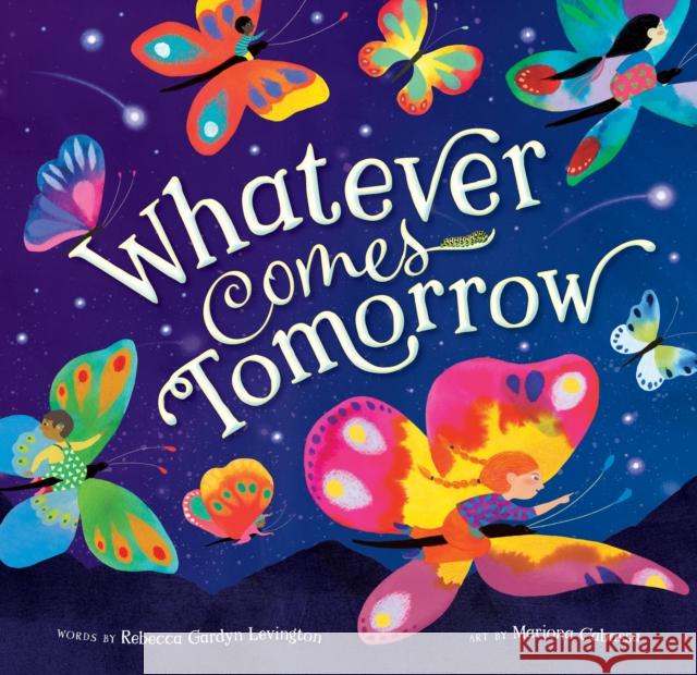 Whatever Comes Tomorrow Rebecca Gardyn Levington 9781646868421 Barefoot Books, Incorporated - książka