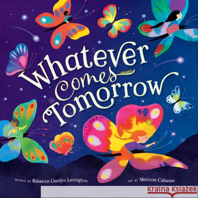 Whatever Comes Tomorrow Rebecca Gardyn Levington 9798888592137 Barefoot Books Ltd - książka