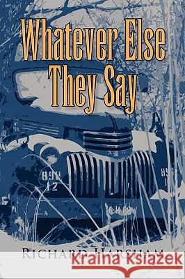 Whatever Else They Say Richard Harsham 9781425758011 Xlibris Corporation - książka