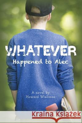 Whatever Happened to Alec Howard Wallman 9781983966538 Createspace Independent Publishing Platform - książka