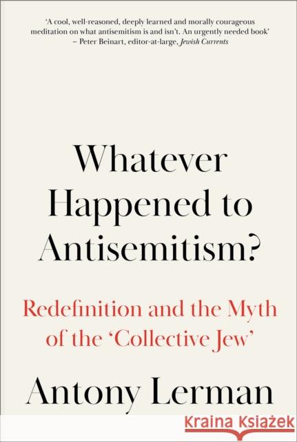 Whatever Happened to Antisemitism?: Redefinition and the Myth of the 'Collective Jew' Lerman, Antony 9780745338774 Pluto Press - książka