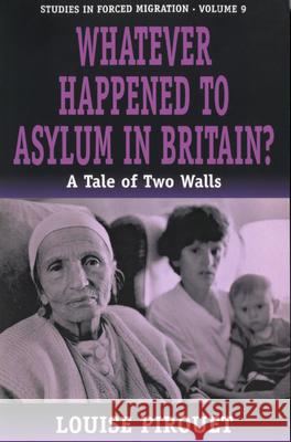 Whatever Happened to Asylum in Britain?: A Tale of Two Walls Pirouet, Louise 9781571814685 Berghahn Books - książka