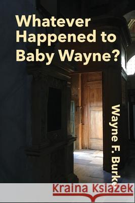 Whatever Happened to Baby Wayne? Wayne F. Burke Mikesch Muecke Polytekton 9781683151333 Culicidae Press, LLC - książka
