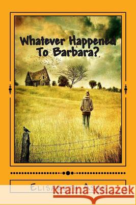 Whatever Happened To Barbara? Ashe, Elisabeth 9781500189426 Createspace - książka