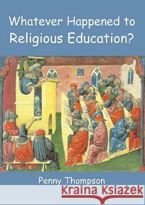 Whatever Happened to Religious Education Thompson, Penny 9780718830397 Lutterworth Press - książka