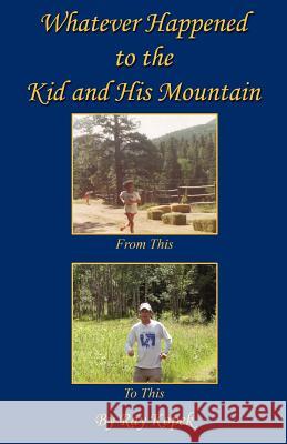 Whatever Happened to the Kid and His Mountain Ray Kopek 9781608623211 E-Booktime, LLC - książka