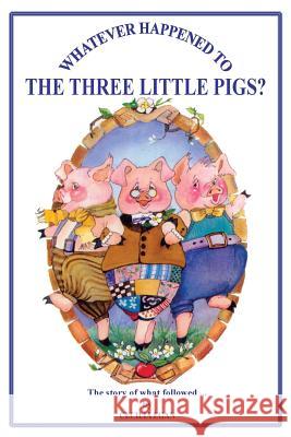 Whatever Happened to The Three Little Pigs? Egan, Cecilia 9781925110647 Quillpen Pty Ltd T/A Leaves of Gold Press - książka