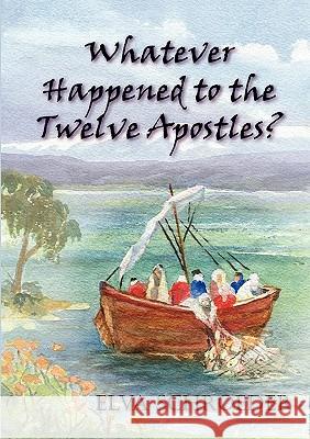 Whatever Happened to the Twelve Apostles? Schroeder, Elva 9781921633171 Even Before Publishing - książka