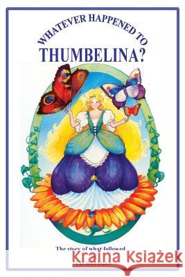 Whatever Happened to Thumbelina? Cecilia Egan Dianne Vanderee  9781925110630 Quillpen Pty Ltd T/A Leaves of Gold Press - książka