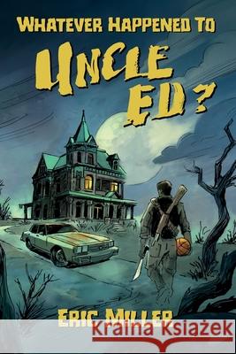 Whatever Happened To Uncle Ed? Eric Miller 9798992397109 Big Time Books - książka