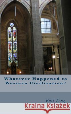 Whatever Happened to Western Civilization? Earl, Jr. King 9781505354775 Createspace - książka