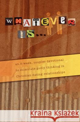 Whatever Is...: A Couple's Devotional for Christian Dating in a Secular World Ryan C. Vet 9781470010201 Createspace - książka