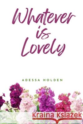 Whatever Is Lovely Adessa Holden 9781965809044 4one Ministries - książka