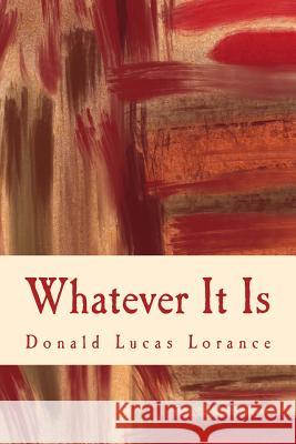 Whatever It Is Donald Lucas Lorance 9781517597566 Createspace Independent Publishing Platform - książka