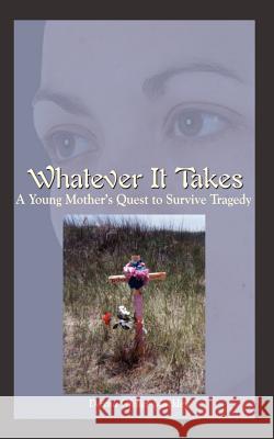 Whatever It Takes: A Young Mother's Quest to Survive Tragedy Gfeller-Mackley, Dayna 9781410711694 Authorhouse - książka