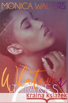 Whatever It Takes: An Erotic Novella Monica Walters 9781658639675 Independently Published - książka