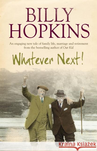 Whatever Next! (The Hopkins Family Saga, Book 7): An engaging tale of family life, marriage and retirement Billy Hopkins 9780755336425 Headline Publishing Group - książka