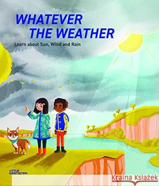 Whatever the Weather: Learn abot Sun, Wind and Rain Jen Metcalf 9783967047110 Little Gestalten - książka