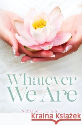Whatever We Are Naomi East 9781685153311 Palmetto Publishing - książka