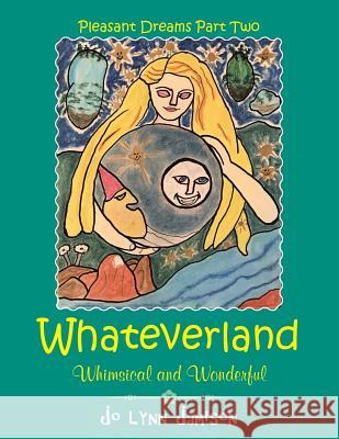 Whateverland: Whimsical and Wonderful Jo Lynn Jamison 9781543483406 Xlibris Us - książka