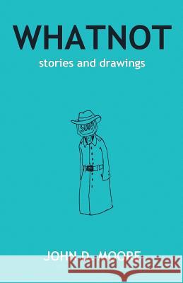 Whatnot: Stories and Drawings John D. Moore 9781095650714 Independently Published - książka