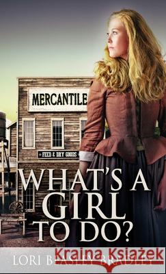 What's A Girl To Do Lori Beasley Bradley 9784867511619 Next Chapter - książka